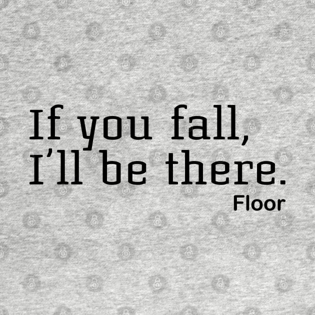 If You Fall, I'll Be There. Floor by PeppermintClover